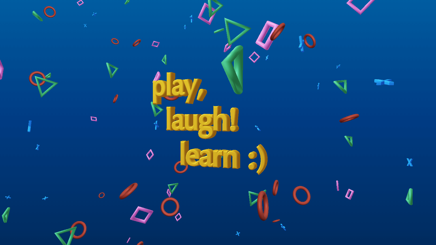 play, laugh! learn :)
